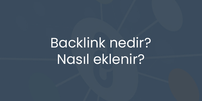 Backlink nedir? Nasıl eklenir?