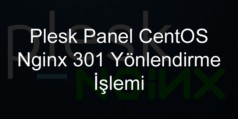 Plesk Panel CentOS Nginx 301 Yönlendirme İşlemi