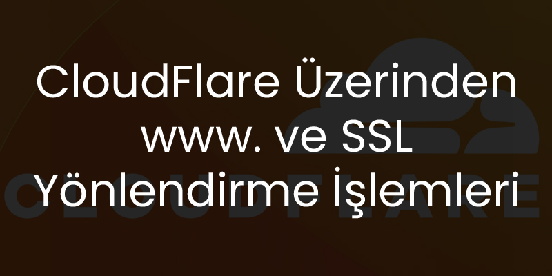 CloudFlare Üzerinden www. ve SSL yönlendirme işlemleri