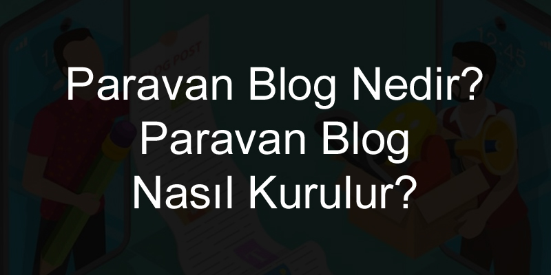 Paravan Blog Nedir? Paravan Blog Nasıl Kurulur?