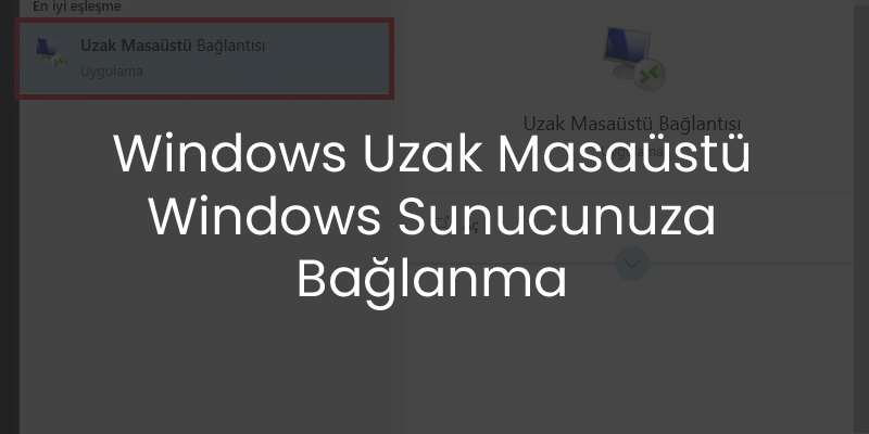 Windows Uzak Masaüstü ile Windows Sunucunuza Bağlanma