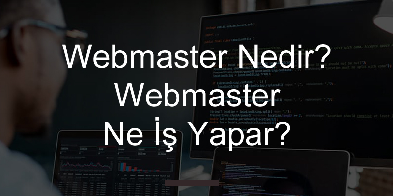 Webmaster Nedir? Webmaster Ne İş Yapar?
